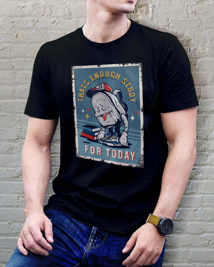 That's Enough Study for Today T-Shirt | Funny Graphic Tee | Unisex Cotton T-Shirt