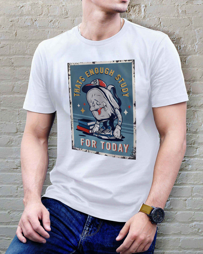 That's Enough Study for Today T-Shirt | Funny Graphic Tee | Unisex Cotton T-Shirt