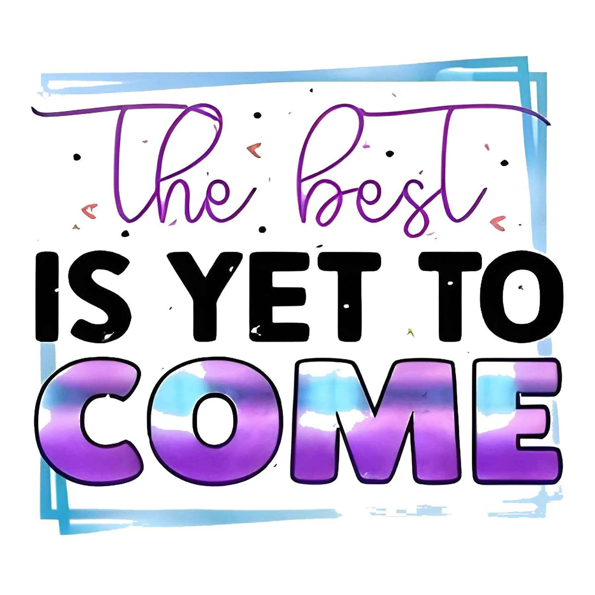 Chic Design The Best Is Yet To Come Inspirational Print T-Shirt